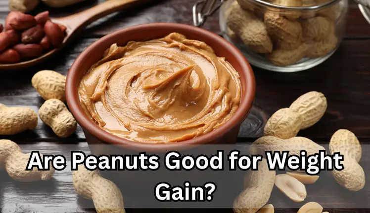 Are Peanuts Good for Weight Gain?